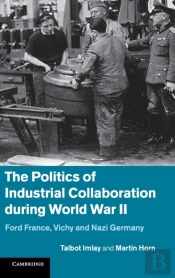 The Politics Of Industrial Collaboration During World War Ii