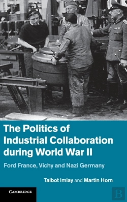 Bertrand.pt - The Politics Of Industrial Collaboration During World War Ii
