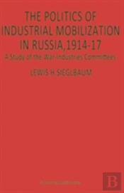 The Politics Of Industrial Mobilization In Russia, 1914-17