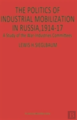 Bertrand.pt - The Politics Of Industrial Mobilization In Russia, 1914-17