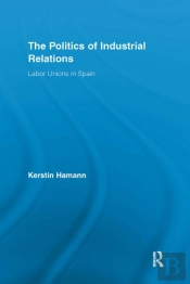 The Politics Of Industrial Relations