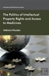 The Politics Of Intellectual Property Rights And Access To Medicines