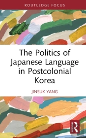 The Politics Of Japanese Language In Postcolonial Korea