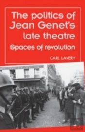 The Politics Of Jean Genet'S Late Theatre