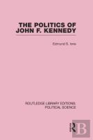 The Politics Of John F. Kennedy (Routledge Library Editions: Political Science Volume 1)