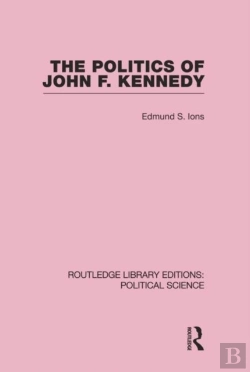 Bertrand.pt - The Politics Of John F. Kennedy (Routledge Library Editions: Political Science Volume 1)