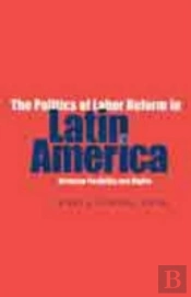 The Politics Of Labor Reform In Latin America