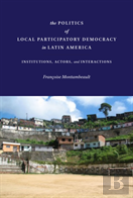 The Politics Of Local Participatory Democracy In Latin America