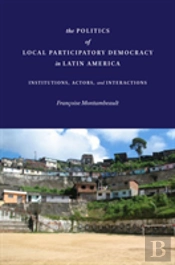 The Politics Of Local Participatory Democracy In Latin America