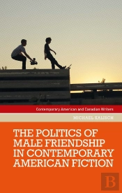 The Politics Of Male Friendship In Contemporary American Fiction
