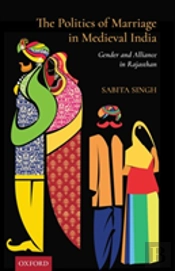The Politics Of Marriage In Medieval India