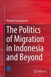 The Politics Of Migration In Indonesia And Beyond