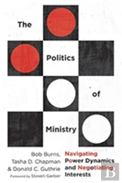 The Politics Of Ministry Â€“ Navigating Power Dynamics And Negotiating Interests
