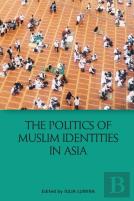 The Politics Of Muslim Identities In Asia