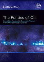 The Politics Of Oil - Controlling Resources, Governing Markets And Creating Political Conflicts