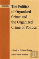 The Politics Of Organized Crime And The Organized Crime Of Politics