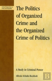 The Politics Of Organized Crime And The Organized Crime Of Politics
