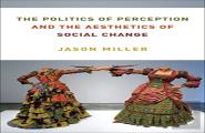 The Politics Of Perception And The Aesthetics Of Social Change