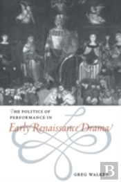 The Politics Of Performance In Early Renaissance Drama