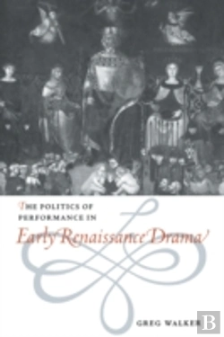 Bertrand.pt - The Politics Of Performance In Early Renaissance Drama