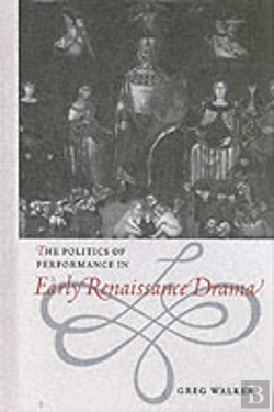 Bertrand.pt - The Politics Of Performance In Early Renaissance Drama