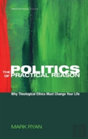 The Politics Of Practical Reason