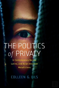 Bertrand.pt - The Politics Of Privacy In Contemporary Native, Latinx, And Asian American Metafictions