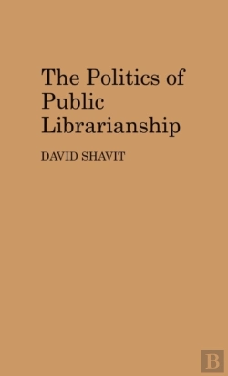 Bertrand.pt - The Politics Of Public Librarianship
