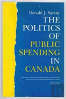The Politics Of Public Spending In Canad