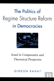 The Politics Of Regime Structure Reform In Democracies