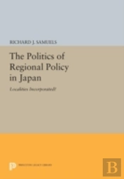 The Politics Of Regional Policy In Japan