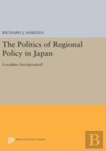 The Politics Of Regional Policy In Japan
