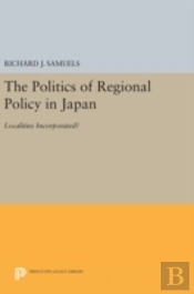 The Politics Of Regional Policy In Japan