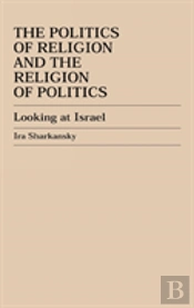 The Politics Of Religion And The Religion Of Politics