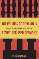 The Politics Of Religion In Soviet-Occupied Germany