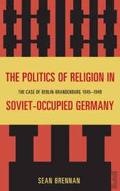 The Politics Of Religion In Soviet-Occupied Germany