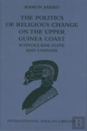 The Politics Of Religious Change On The Upper Guinea Coast