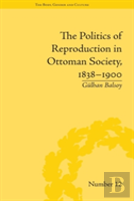 The Politics Of Reproduction In Ottoman Society, 1838-1900