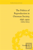The Politics Of Reproduction In Ottoman Society, 1838-1900