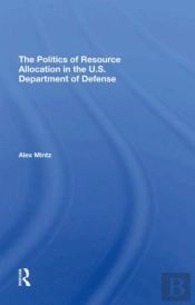 The Politics Of Resource Allocation In The U.S. Department Of Defense