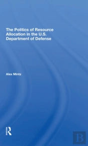 The Politics Of Resource Allocation In The U.S. Department Of Defense