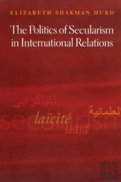 The Politics Of Secularism In International Relations