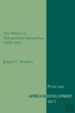 Bertrand.pt - The Politics Of Senegambian Integration, 1958-1994