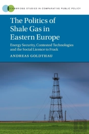 The Politics Of Shale Gas In Eastern Europe