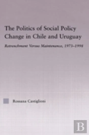 The Politics Of Social Policy Change In Chile And Uruguay