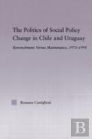 The Politics Of Social Policy Change In Chile And Uruguay