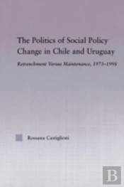 The Politics Of Social Policy Change In Chile And Uruguay