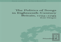 The Politics Of Songs In Eighteenth-Century Britain, 1723â€“1795