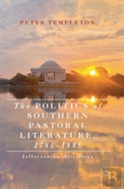 The Politics Of Southern Pastoral Literature, 1785â€“1885