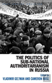 The Politics Of Sub-National Authoritarianism In Russia